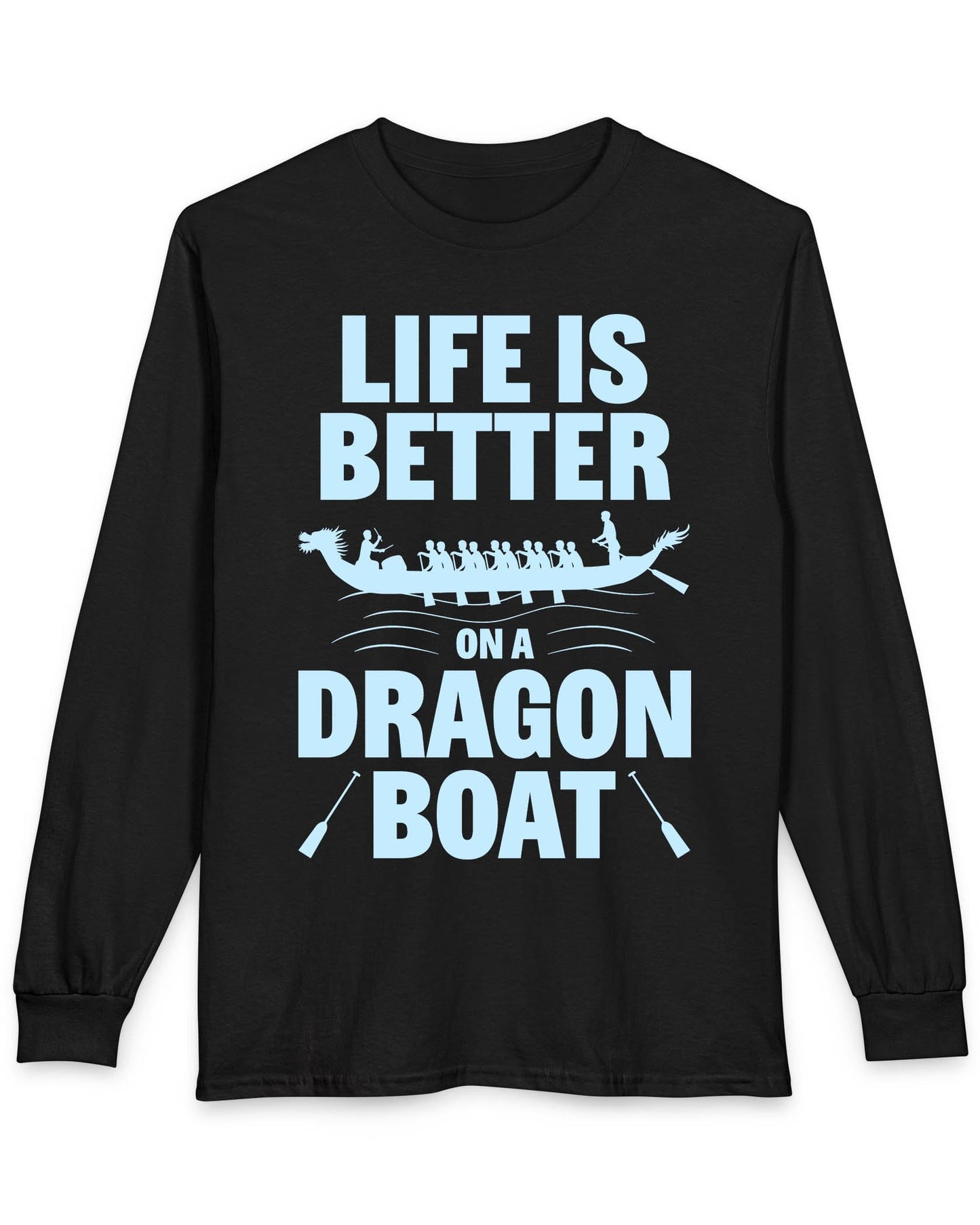 Life Is Better on a Dragon Boat shirt in black featuring a dragon boat silhouette with paddlers in motion