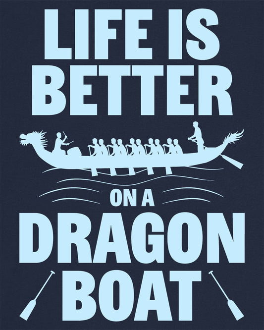 Life Is Better on a Dragon Boat shirt in navy featuring a dragon boat silhouette with paddlers in motion.