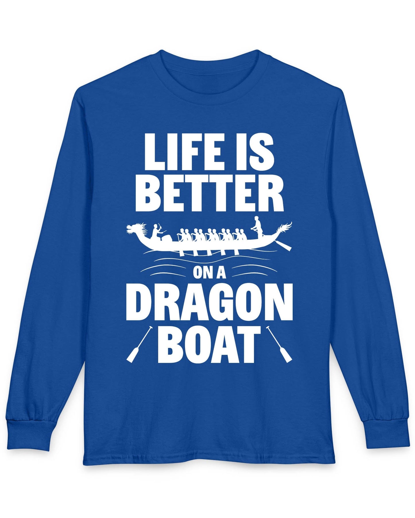 Life Is Better on a Dragon Boat shirt in royal blue featuring a dragon boat silhouette with paddlers in motion