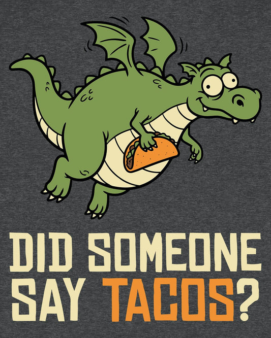 Did Someone Say Tacos shirt in dark heather featuring a goofy green dragon flying with a taco and bold playful lettering