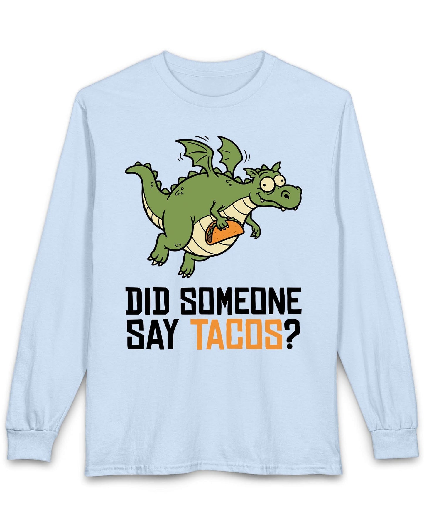 Did Someone Say Tacos shirt in light blue featuring a goofy green dragon flying with a taco and bold playful lettering