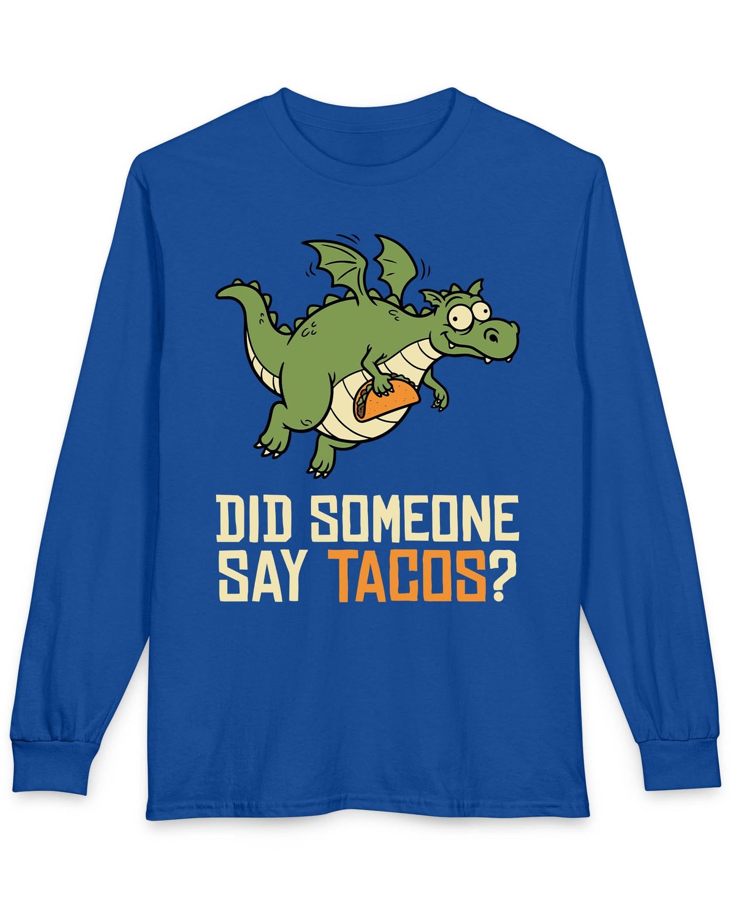 Did Someone Say Tacos shirt in royal blue featuring a goofy green dragon flying with a taco and bold playful lettering