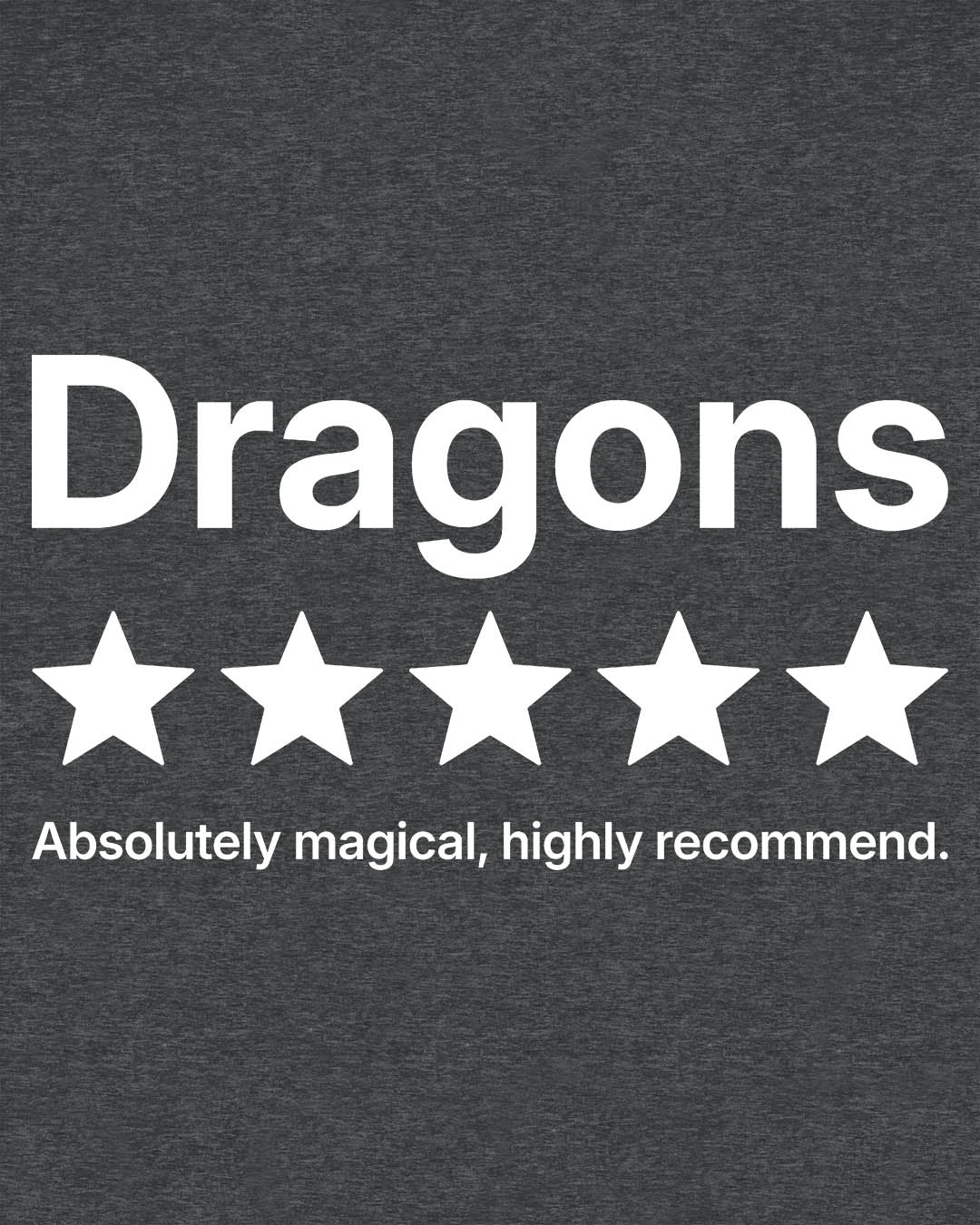 5-Star Dragons shirt in dark heather with a playful review design declaring dragons absolutely magical and highly recommended