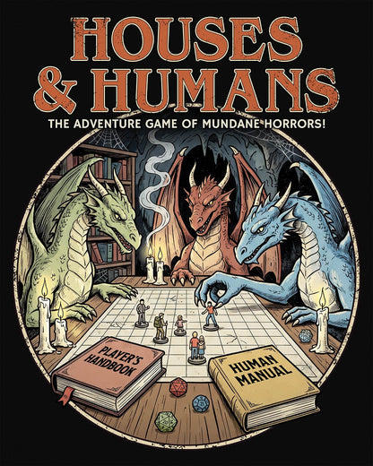 Houses & Humans shirt in black featuring dragons playing a fantasy tabletop game about being everyday humans