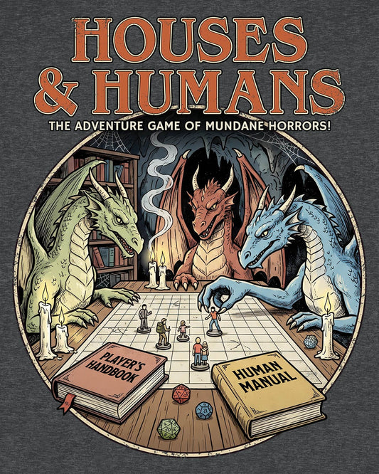 Houses & Humans shirt in dark heather featuring dragons playing a fantasy tabletop game about being everyday humans