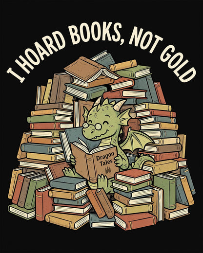 I Hoard Books, Not Gold shirt in black featuring a book-loving green dragon nestled in a towering hoard of books