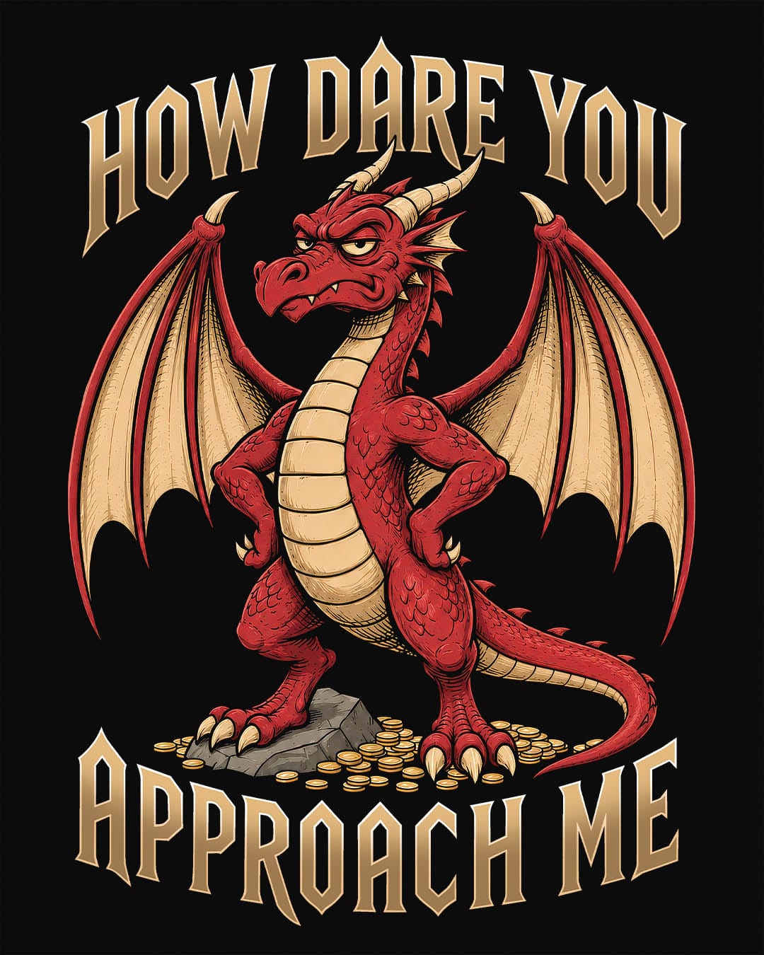 How Dare You Approach Me shirt in black featuring a grumpy red dragon standing on gold coins with hands on hips