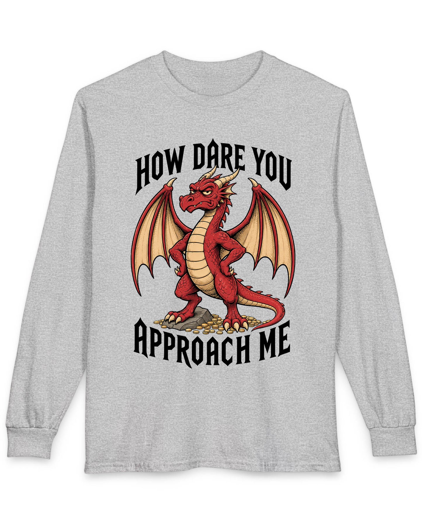 How Dare You Approach Me shirt in sport grey featuring a grumpy red dragon standing on gold coins with hands on hips