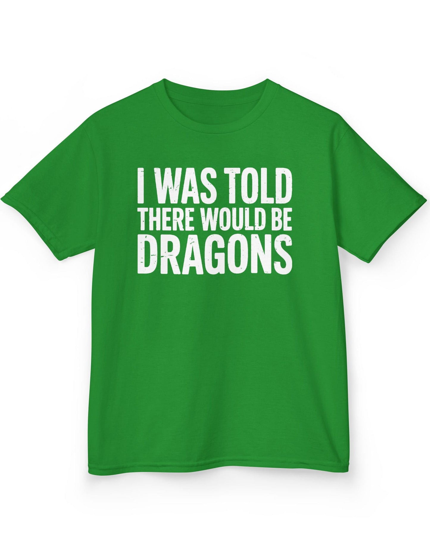 I Was Told shirt in Irish green featuring distressed white text reading "I Was Told There Would Be Dragons"