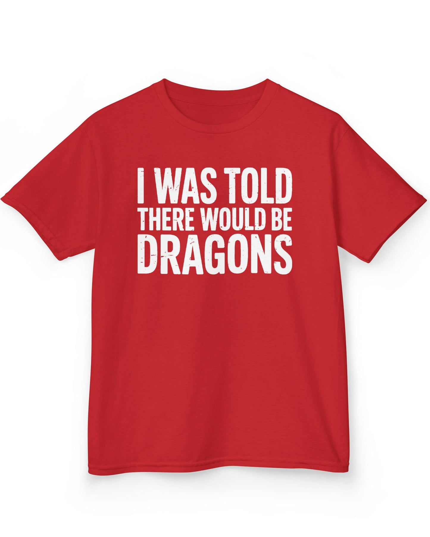 I Was Told shirt in red featuring distressed white text reading "I Was Told There Would Be Dragons"