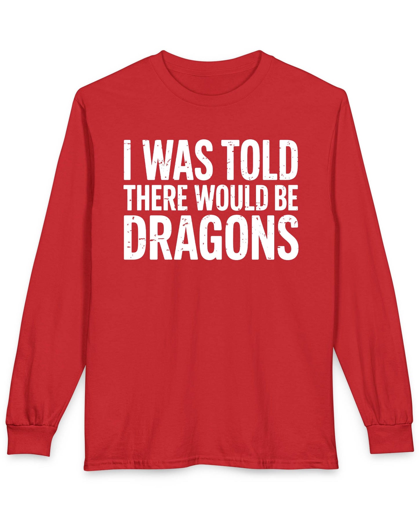 I Was Told shirt in red featuring distressed white text reading "I Was Told There Would Be Dragons"