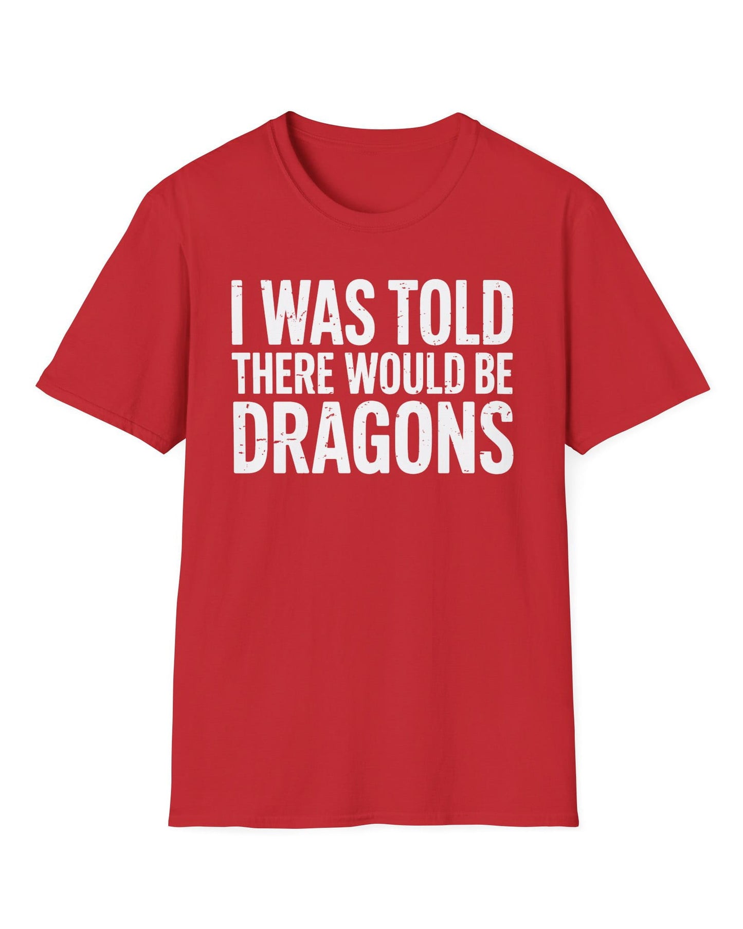 I Was Told shirt in red featuring distressed white text reading "I Was Told There Would Be Dragons"