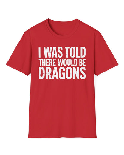 I Was Told shirt in red featuring distressed white text reading "I Was Told There Would Be Dragons"