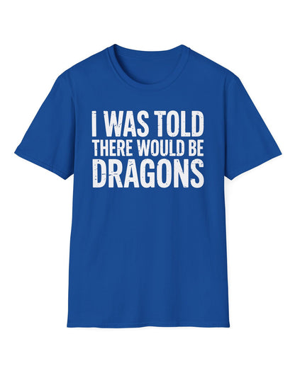 I Was Told shirt in royal blue featuring distressed white text reading "I Was Told There Would Be Dragons"