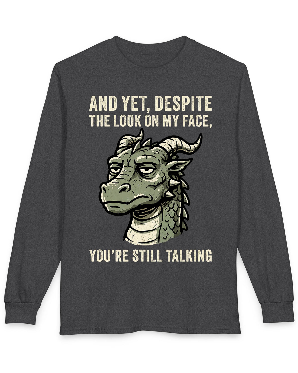 You're Still Talking shirt in dark heather featuring a weary green dragon and distressed text