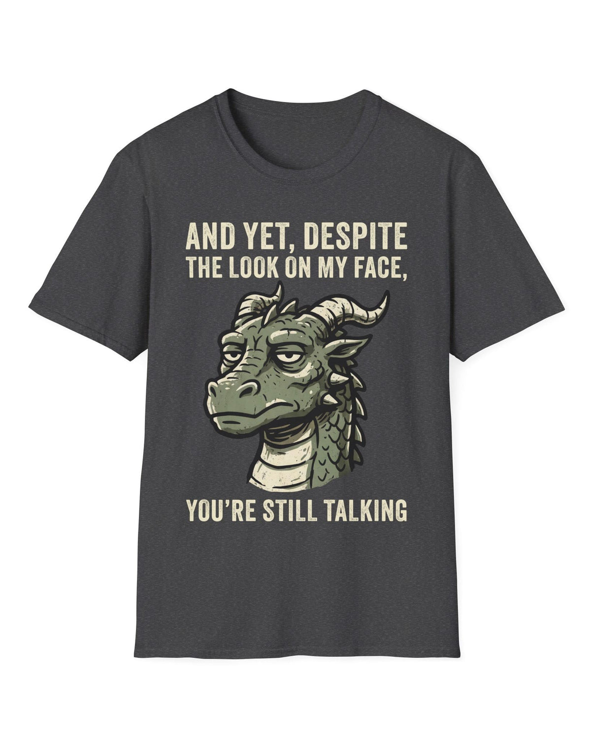 You're Still Talking shirt in dark heather featuring a weary green dragon and distressed text