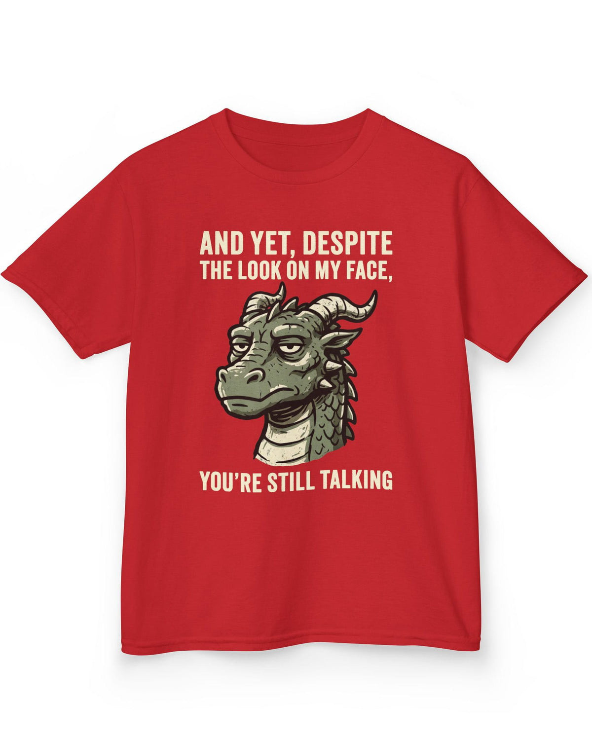 You're Still Talking shirt in red featuring a weary green dragon and distressed text