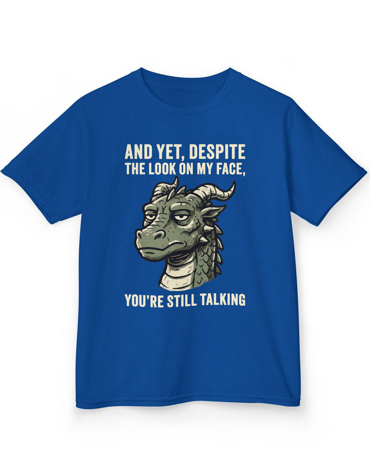 You're Still Talking shirt in royal blue featuring a weary green dragon and distressed text