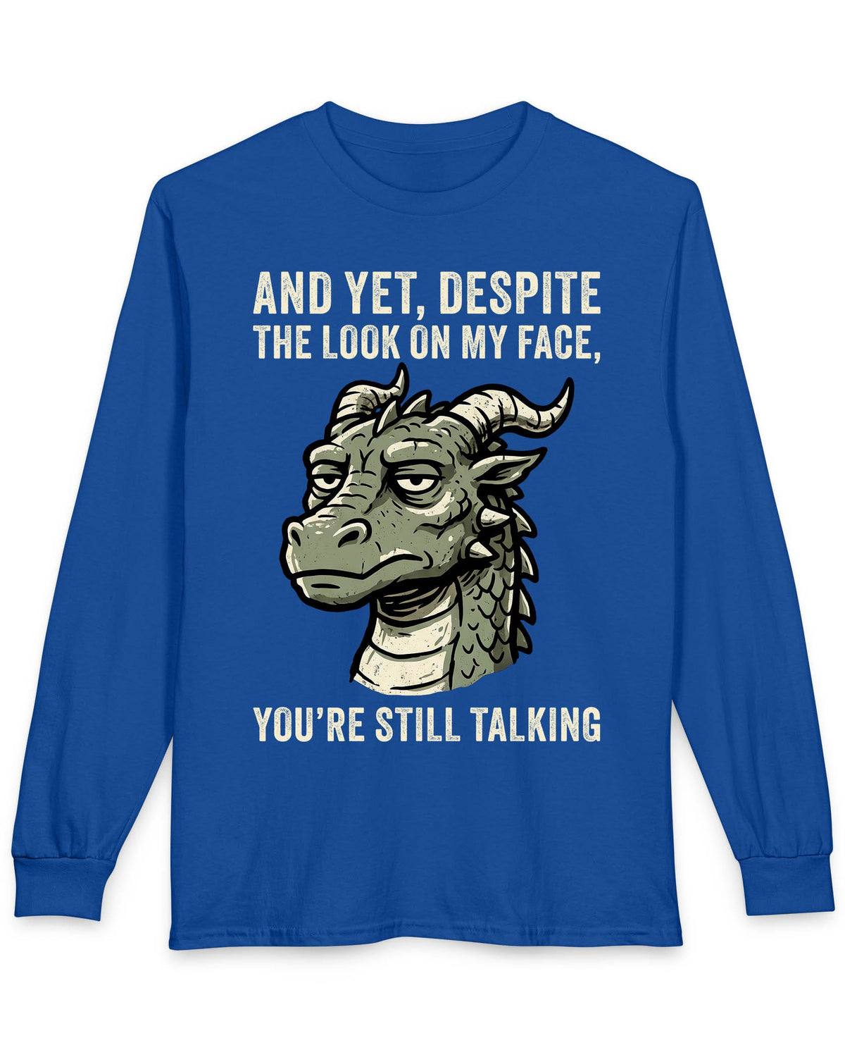 You're Still Talking shirt in royal blue featuring a weary green dragon and distressed text