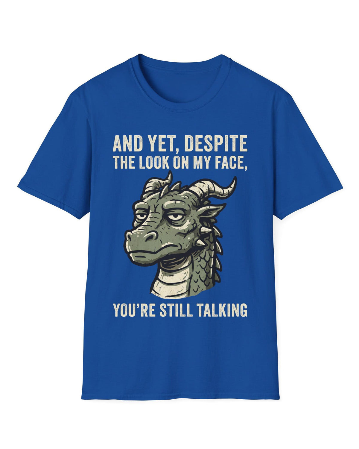 You're Still Talking shirt in royal blue featuring a weary green dragon and distressed text