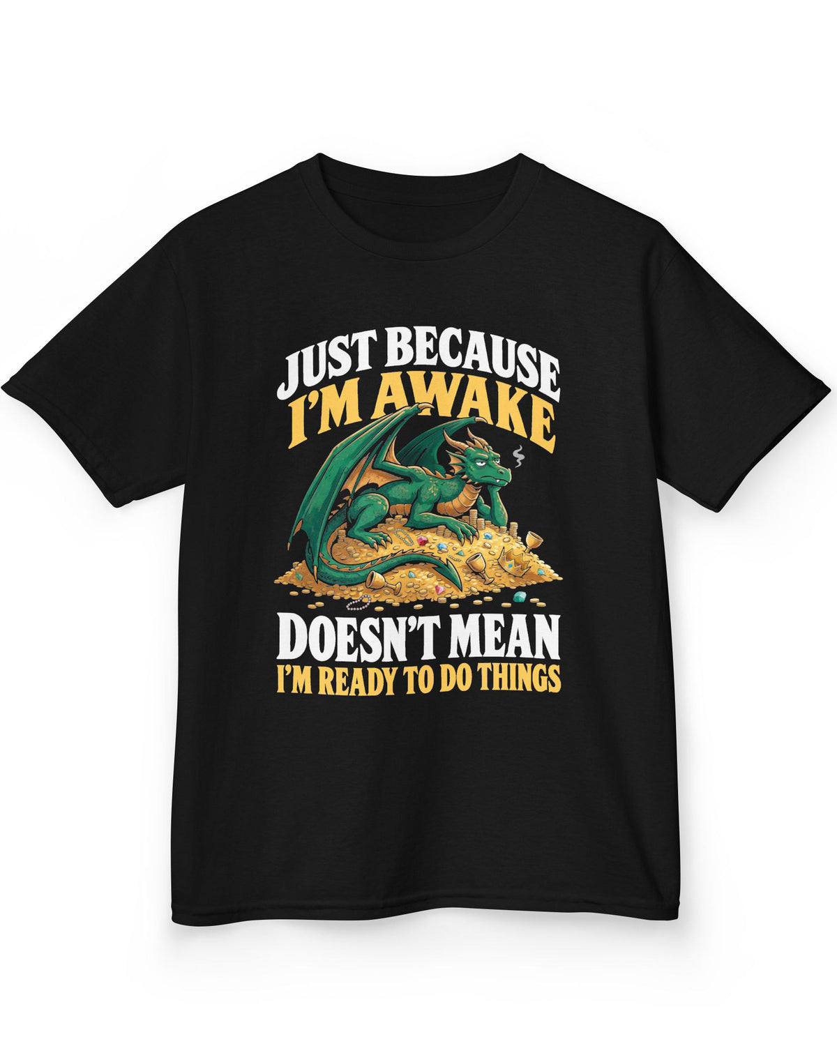 Just Because I'm Awake shirt in black featuring a sleepy green dragon lounging on a pile of gold beneath bold text