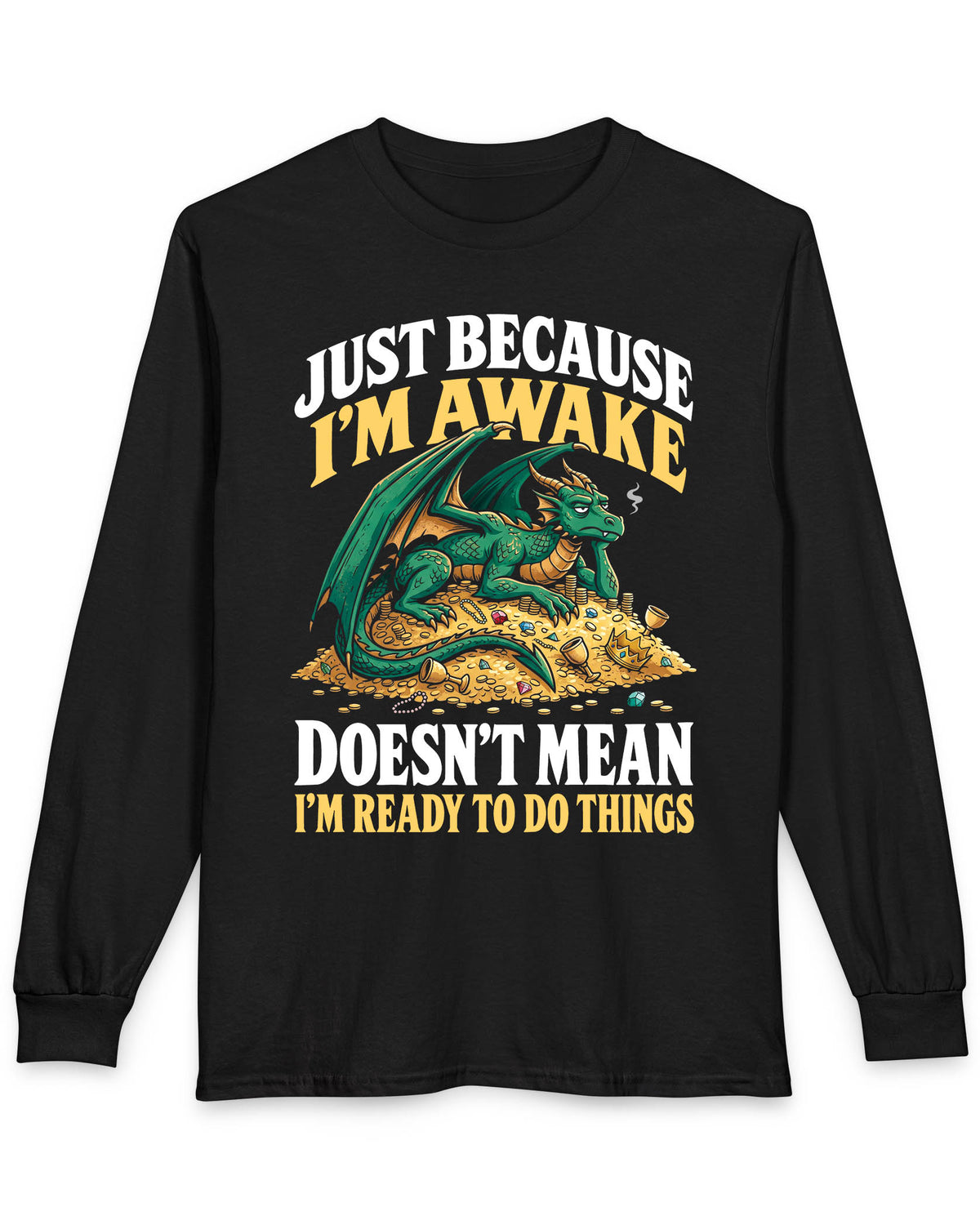 Just Because I'm Awake shirt in black featuring a sleepy green dragon lounging on a pile of gold beneath bold text