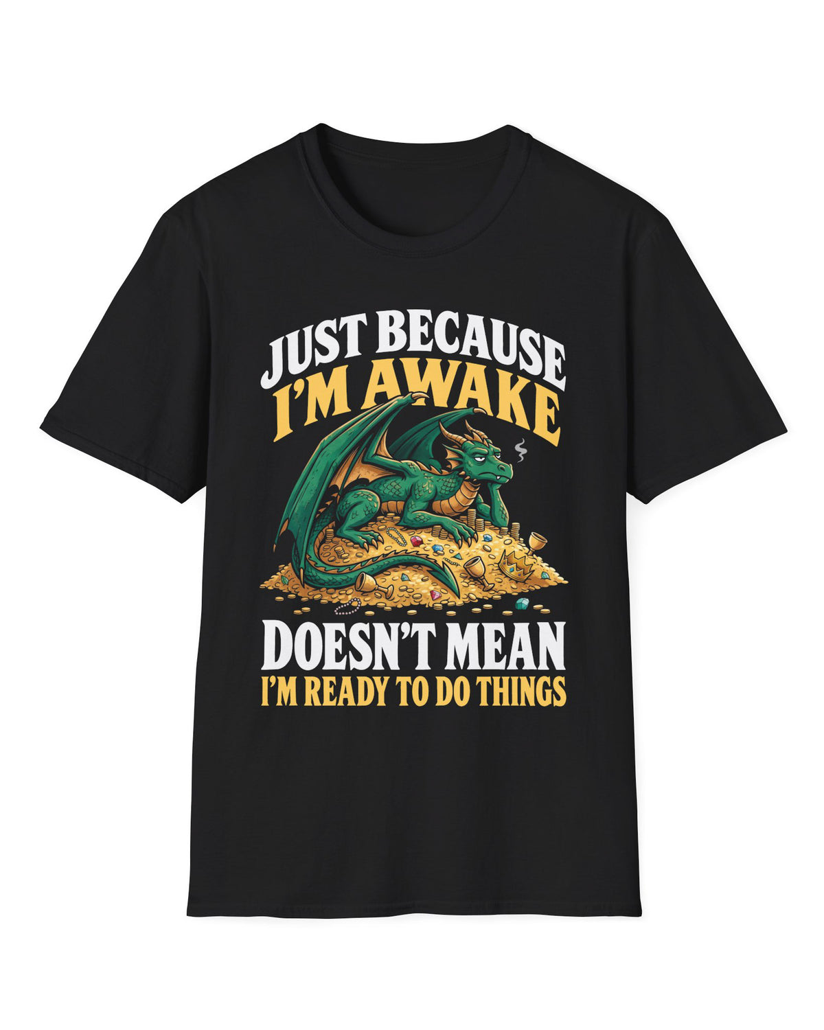 Just Because I'm Awake shirt in black featuring a sleepy green dragon lounging on a pile of gold beneath bold text