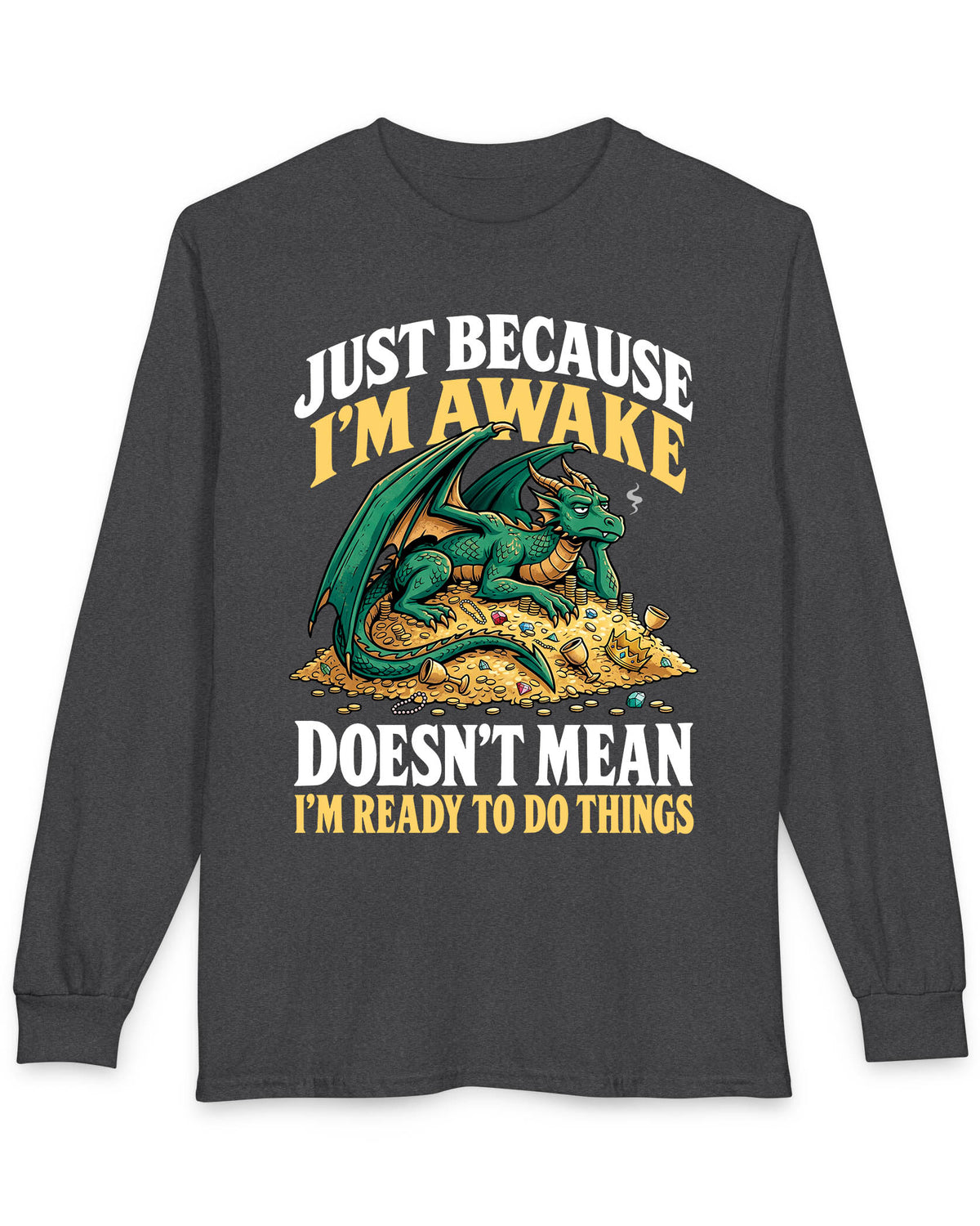 Just Because I'm Awake shirt in dark heather featuring a sleepy green dragon lounging on a pile of gold beneath bold text