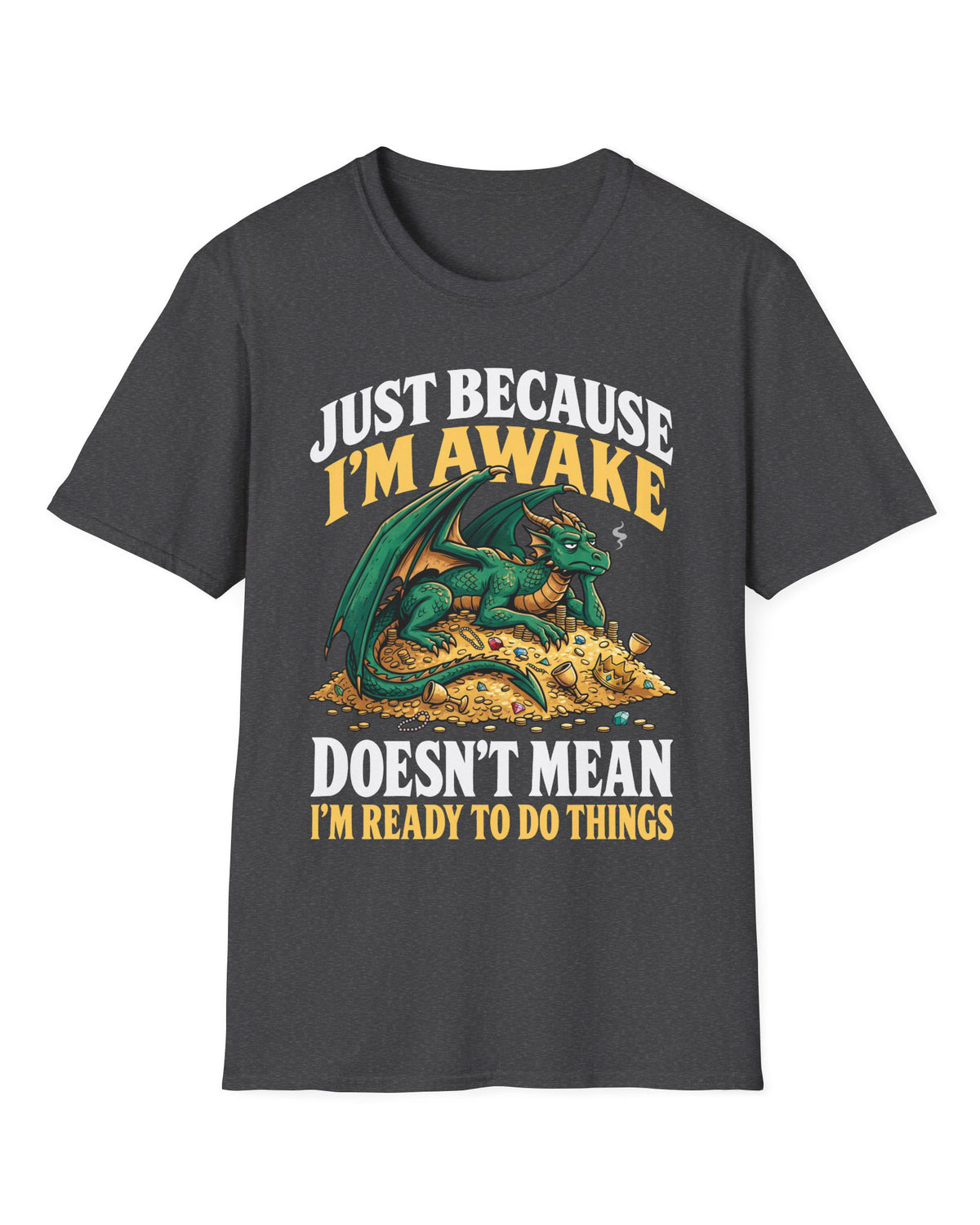 Just Because I'm Awake shirt in dark heather featuring a sleepy green dragon lounging on a pile of gold beneath bold text
