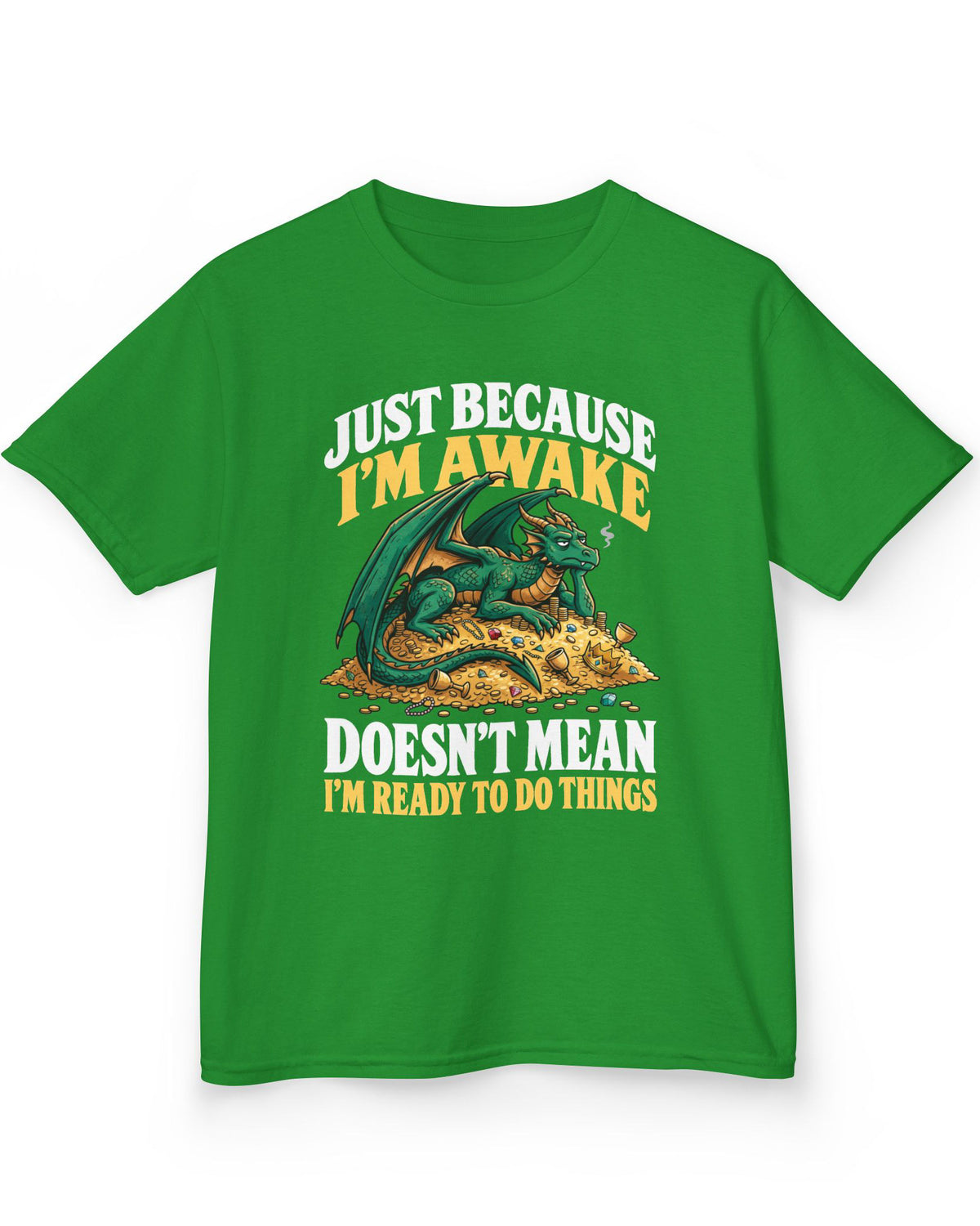 Just Because I'm Awake shirt in Irish green featuring a sleepy green dragon lounging on a pile of gold beneath bold text