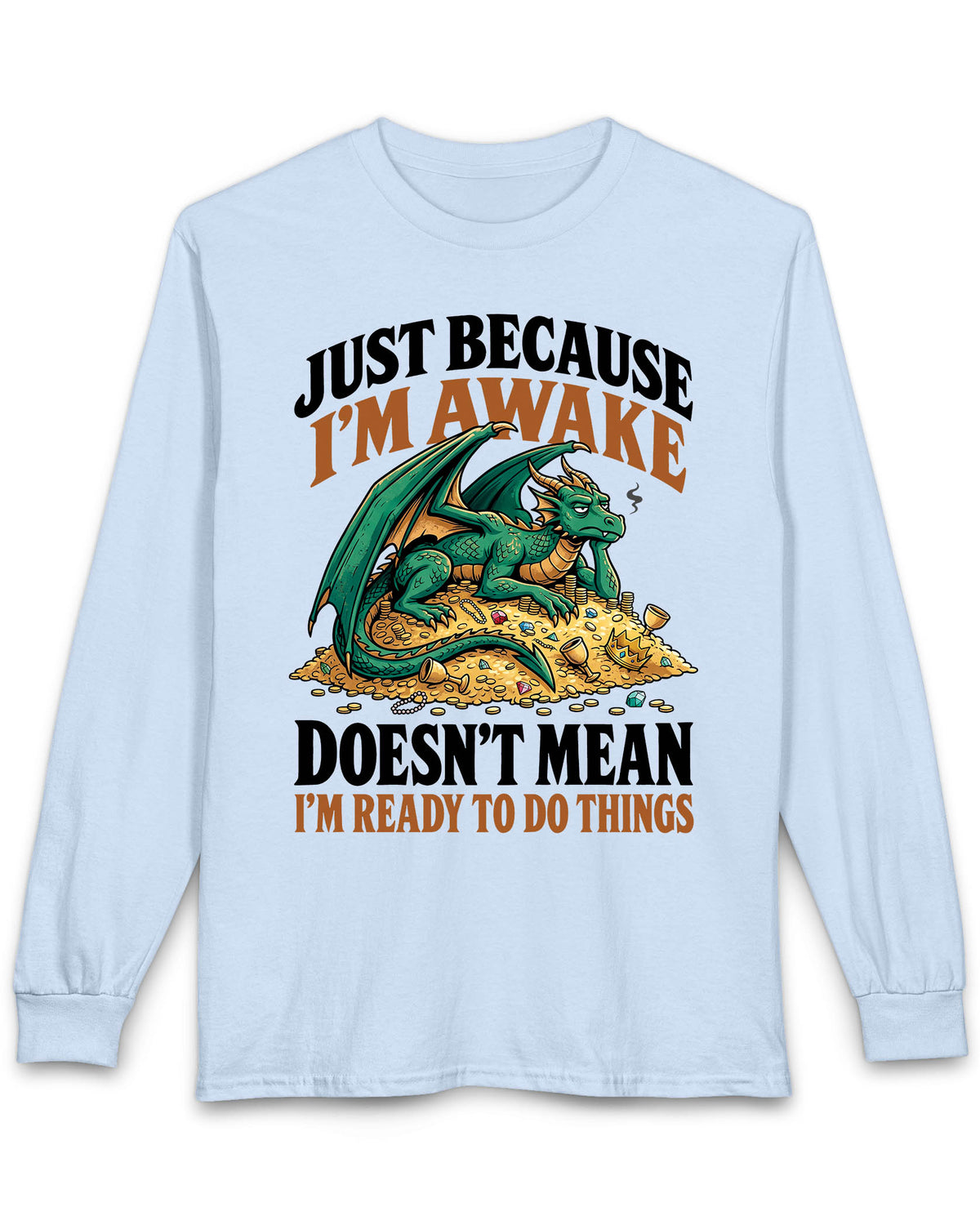 Just Because I'm Awake shirt in light blue featuring a sleepy green dragon lounging on a pile of gold beneath bold text