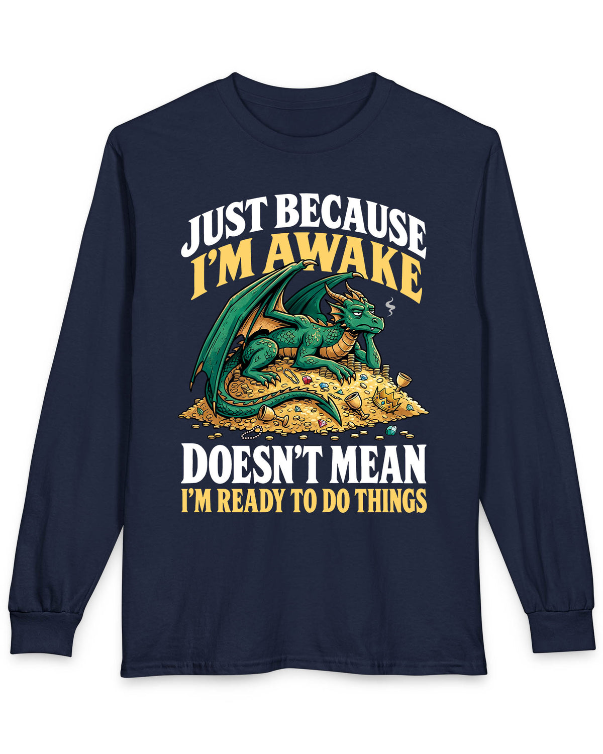 Just Because I'm Awake shirt in navy featuring a sleepy green dragon lounging on a pile of gold beneath bold text