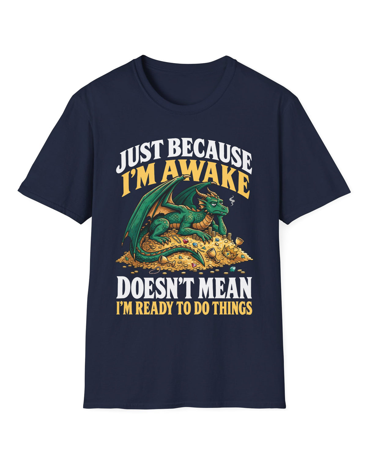 Just Because I'm Awake shirt in navy featuring a sleepy green dragon lounging on a pile of gold beneath bold text