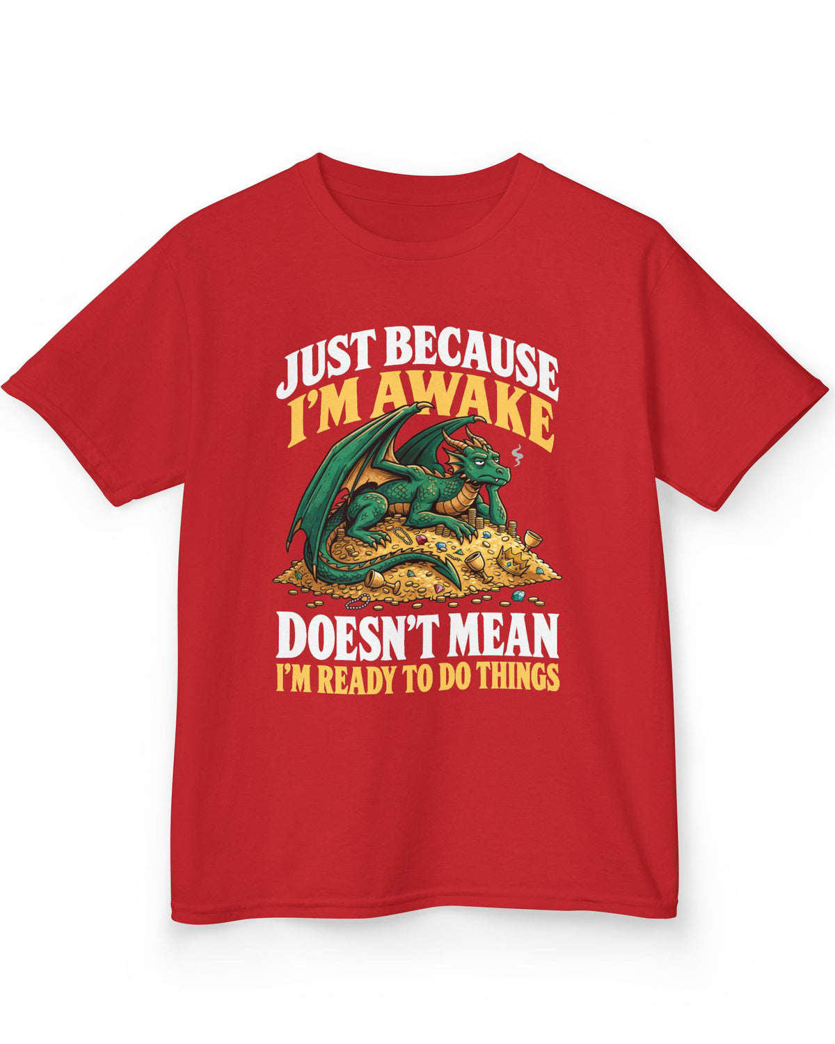 Just Because I'm Awake shirt in red featuring a sleepy green dragon lounging on a pile of gold beneath bold text