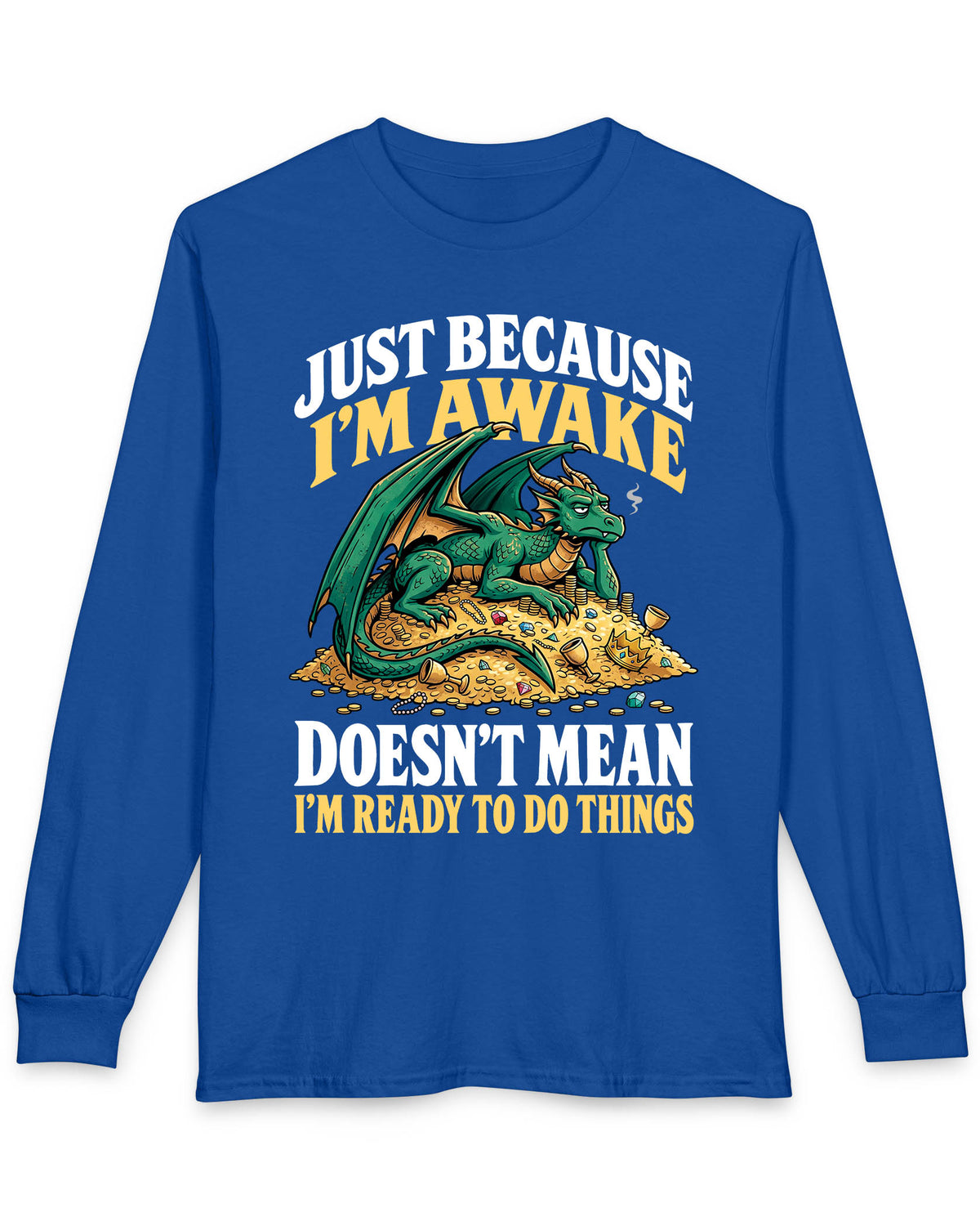 Just Because I'm Awake shirt in royal blue featuring a sleepy green dragon lounging on a pile of gold beneath bold text