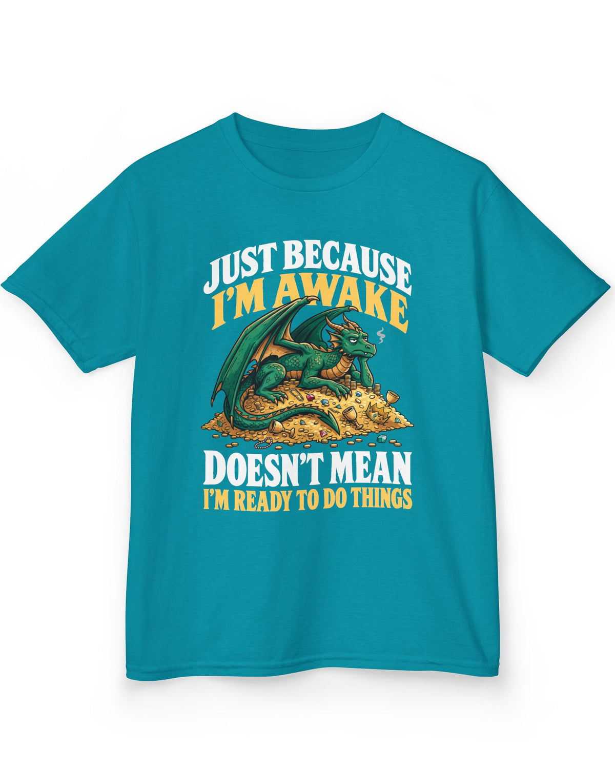 Just Because I'm Awake shirt in tropical blue featuring a sleepy green dragon lounging on a pile of gold beneath bold text