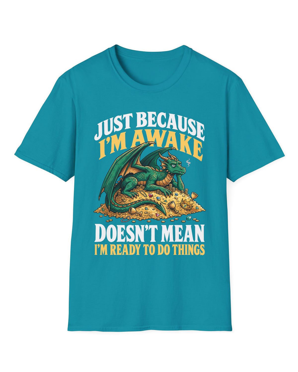 Just Because I'm Awake shirt in tropical blue featuring a sleepy green dragon lounging on a pile of gold beneath bold text