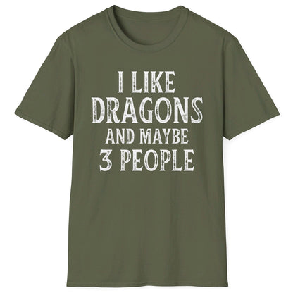 I Like Dragons and Maybe 3 People Shirt in military green, featuring a funny text-only design with a distressed font.