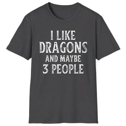 I Like Dragons and Maybe 3 People Shirt in dark heather grey, featuring a funny text-only design with a distressed font.