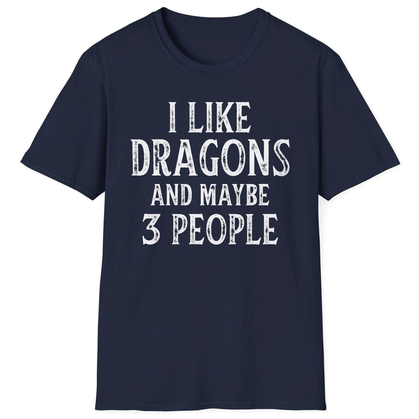 I Like Dragons and Maybe 3 People Shirt in navy, featuring a funny text-only design with a distressed font.