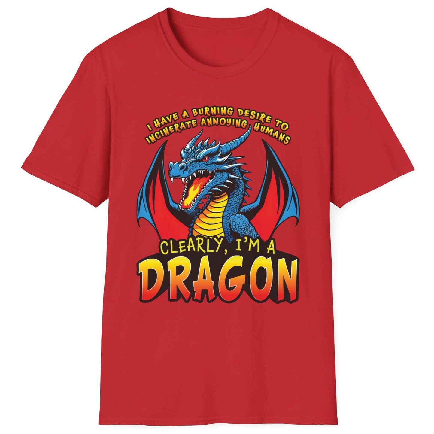 Funny Dragon Shirt in red that says I HAVE A BURNING DESIRE TO INCINERATE ANNOYING HUMANS / CLEARLY, I’M A DRAGON.