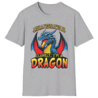 Funny Dragon Shirt in sport grey that says I HAVE A BURNING DESIRE TO INCINERATE ANNOYING HUMANS / CLEARLY, I’M A DRAGON.