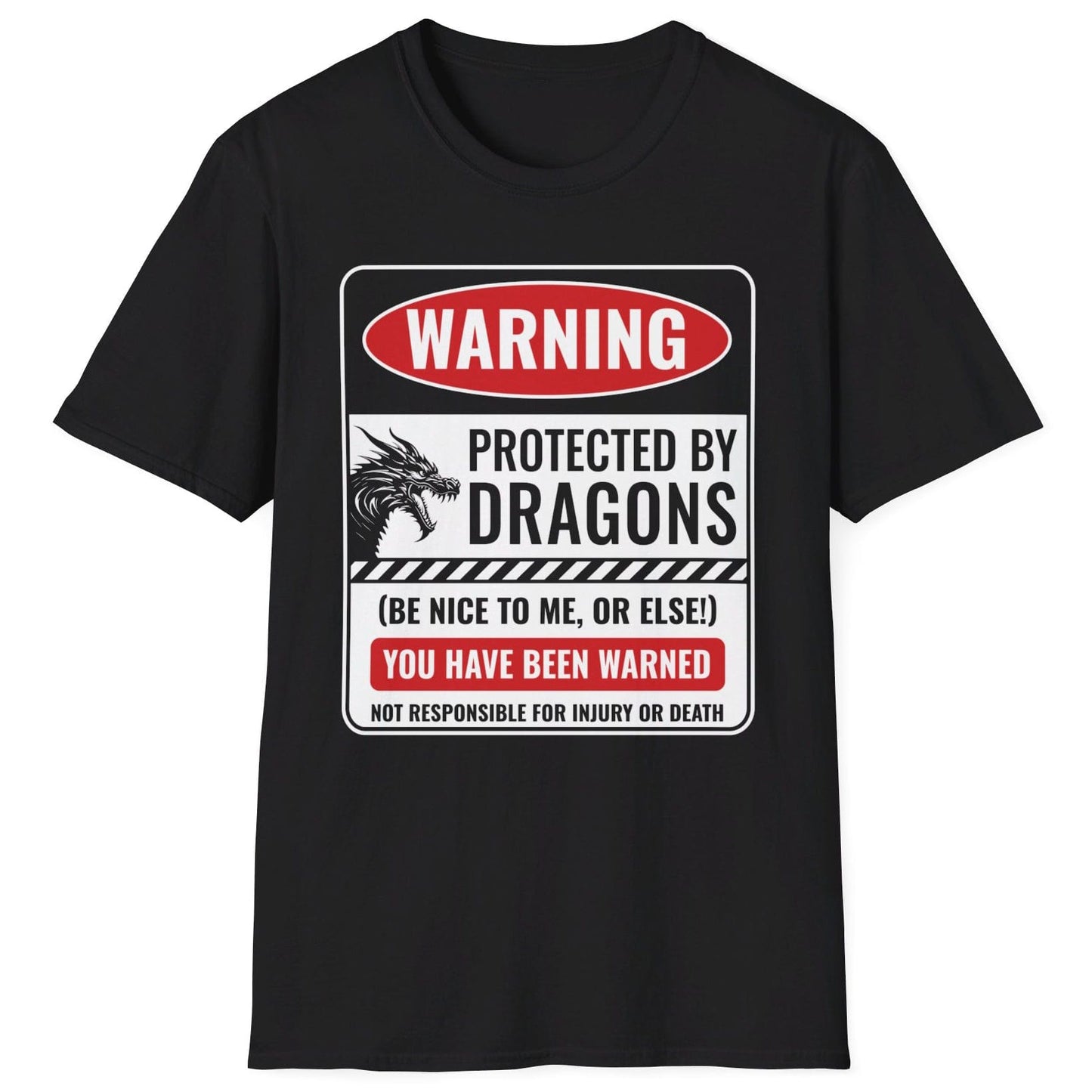 Protected by Dragons Shirt in black saying WARNING: Protected by Dragons (Be Nice to Me, or Else!) You Have Been Warned – Not Responsible for Injury or Death.