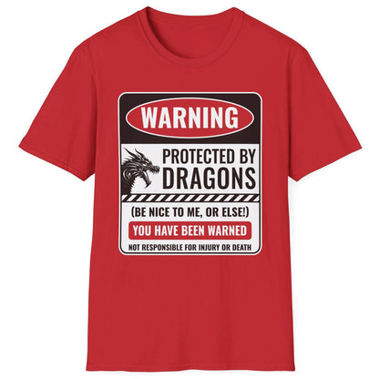 Protected by Dragons Shirt in red saying WARNING: Protected by Dragons (Be Nice to Me, or Else!) You Have Been Warned – Not Responsible for Injury or Death.